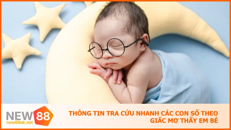 Thông tin tra cứu nhanh các con số theo giấc mơ thấy em bé