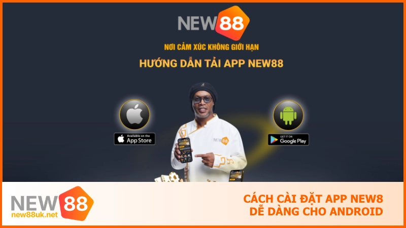 Tải app new88 - Ứng dụng cá cược đạt chuẩn quốc tế 5 sao 2 Cách cài đặt app NEW8 dễ dàng cho Android