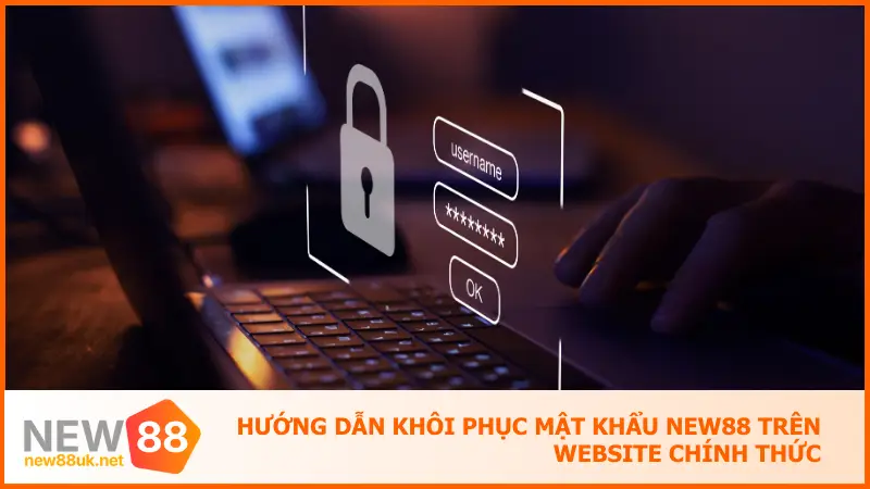 Cách Khôi Phục Mật Khẩu New88 Trong 1 Phút Siêu Đơn Giản 3 Hướng dẫn khôi phục mật khẩu new88 trên website chính thức