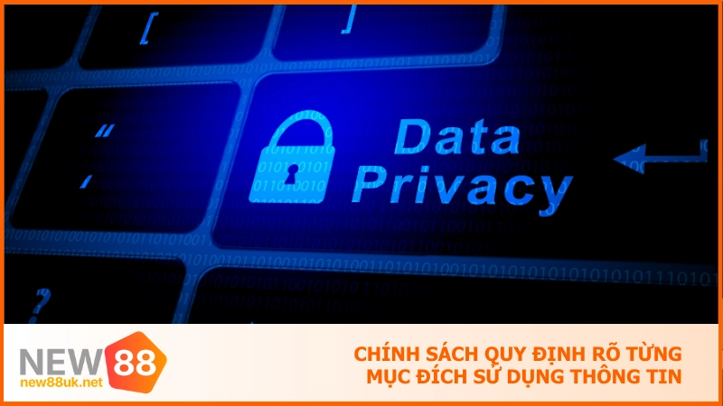 Chính sách quy định rõ từng mục đích sử dụng thông tin
