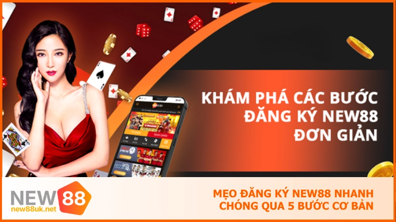 Đăng ký new88 - Tạo tài khoản chính chủ đơn giản, siêu tốc 3 Đăng ký NEW88 nhanh chóng qua 5 bước cơ bản