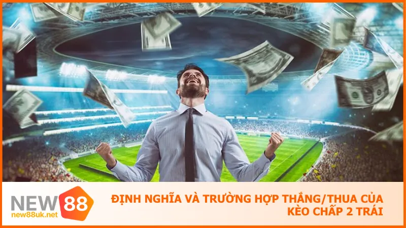 Cách Bắt Kèo Chấp 2 Trái Không Lo Mất Vốn Cho Người Mới 2 Kèo chấp 2 trái yêu cầu đội cửa trên thắng cách biệt từ 3 bàn mới ăn đủ cược