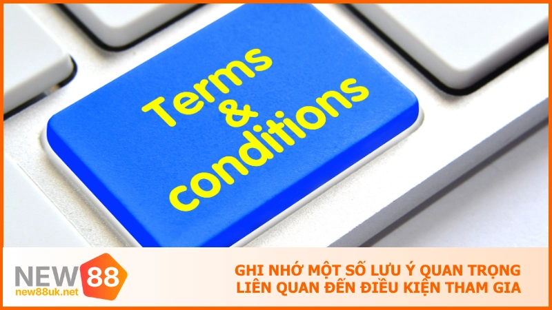 Điều kiện tham gia new88 - Quy định vàng tiêu chuẩn 5 sao 4 Ghi nhớ một số lưu ý quan trọng liên quan đến điều kiện tham gia