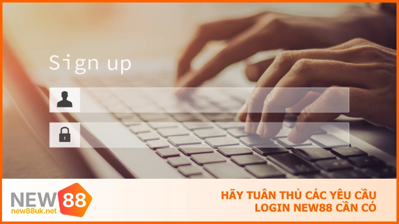 Đăng nhập new88 - Truy cập trải nghiệm nhà cái uy tín 1 Hãy tuân thủ các yêu cầu login NEW88 cần có
