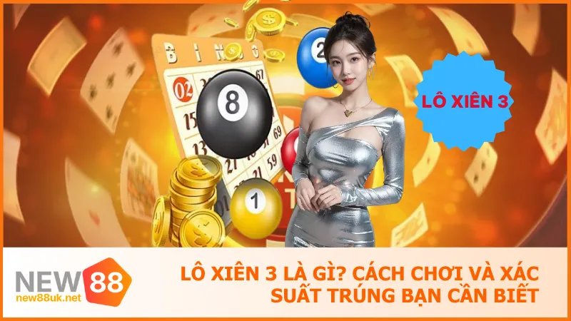 Lô Xiên 3 Là Gì? Cách Chơi Và Xác Suất Trúng Bạn Cần Biết