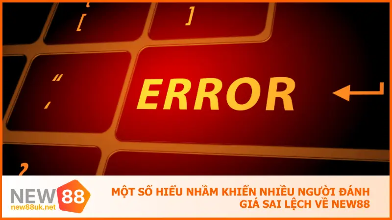 New88 Có Uy Tín Không? Đọc Ngay Trước Khi Bắt Đầu Cược 2 Một số hiểu nhầm khiến nhiều người đánh giá sai lệch khi mới tiếp cận new88