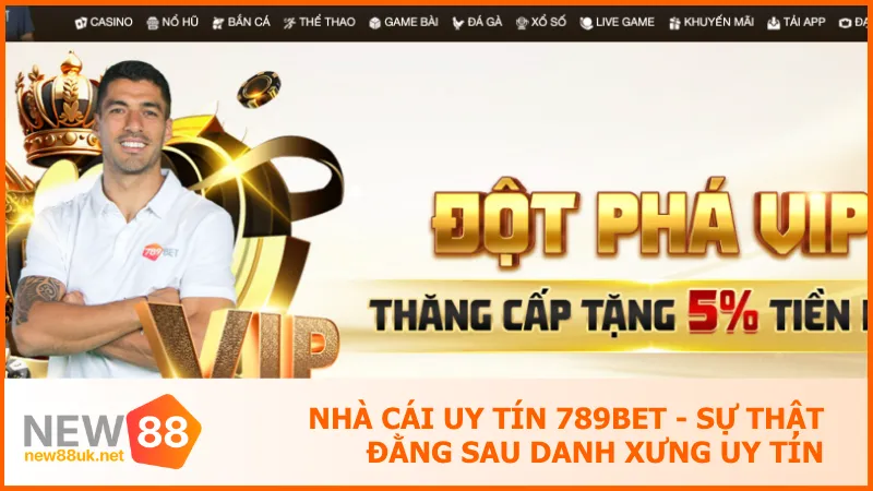 Nhà Cái Uy Tín 789bet - Sự Thật Đằng Sau Danh Xưng Uy Tín