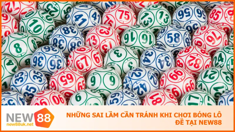 Những sai lầm cần tránh khi chơi bóng lô đề tại new88