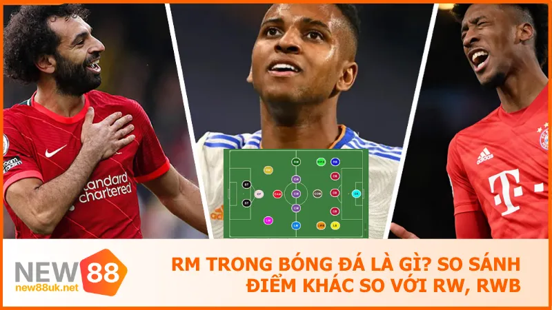 RM Trong Bóng Đá Là Gì? So Sánh Điểm Khác So Với RW, RWB