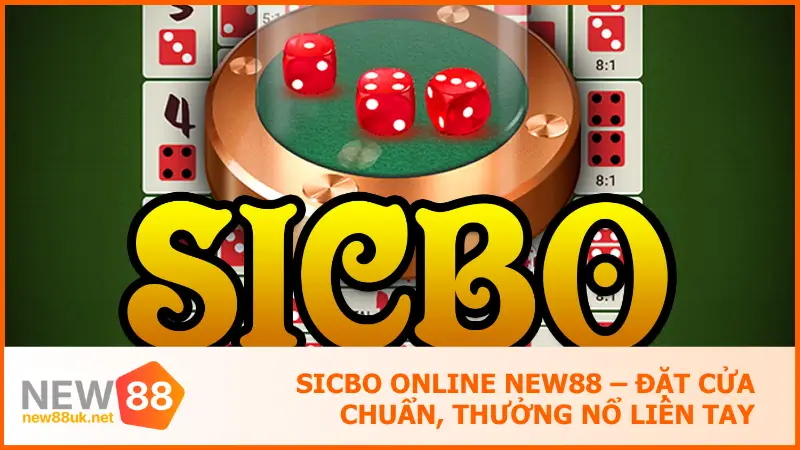Sicbo Online New88 – Đặt Cửa Chuẩn, Thưởng Nổ Liên Tay