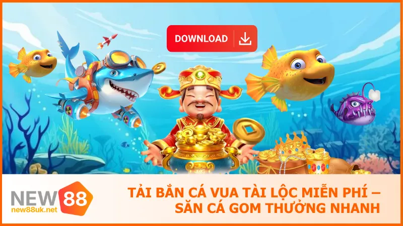 Tải Bắn Cá Vua Tài Lộc Miễn Phí – Săn Cá Gom Thưởng Nhanh