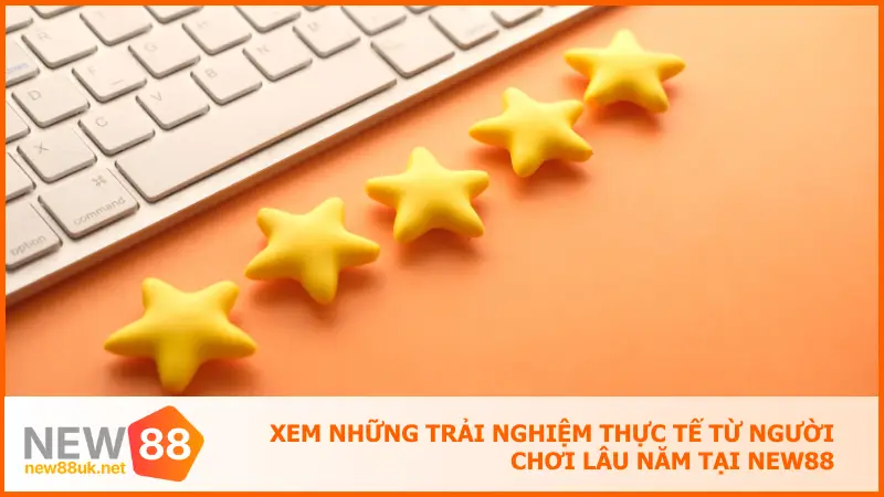 New88 Có Uy Tín Không? Đọc Ngay Trước Khi Bắt Đầu Cược 5 Xem những trải nghiệm thực tế từ người chơi lâu năm tại new88